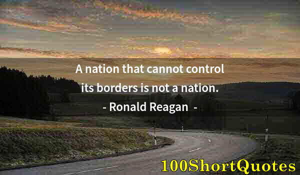 Quote by Albert Einstein: A nation that cannot control its borders is not a nation.