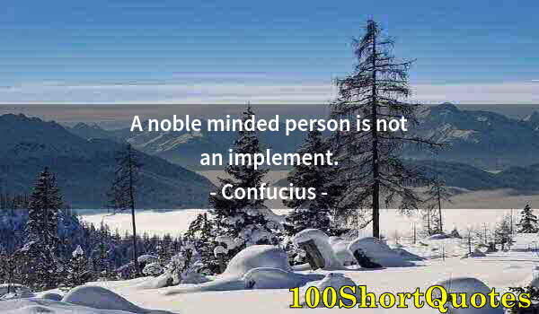 Quote by Albert Einstein: A noble minded person is not an implement.