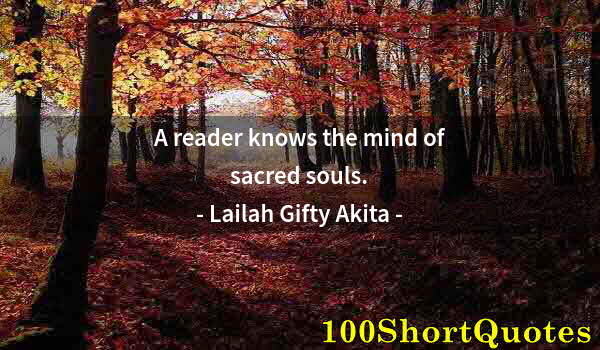 Quote by Albert Einstein: A reader knows the mind of sacred souls.