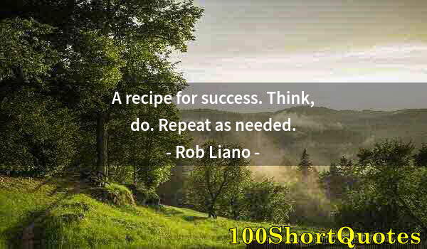 Quote by Albert Einstein: A recipe for success. Think, do. Repeat as needed.