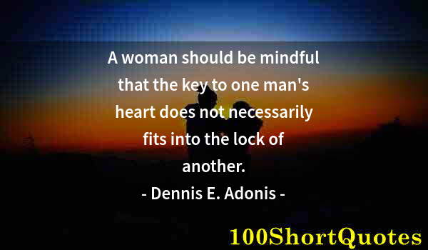 Quote by Albert Einstein: A woman should be mindful that the key to one man's heart does not necessarily fits into the lock of...