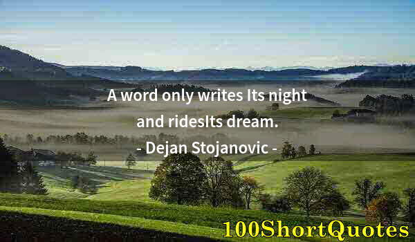 Quote by Albert Einstein: A word only writes Its night and ridesIts dream.