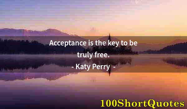 Quote by Albert Einstein: Acceptance is the key to be truly free.