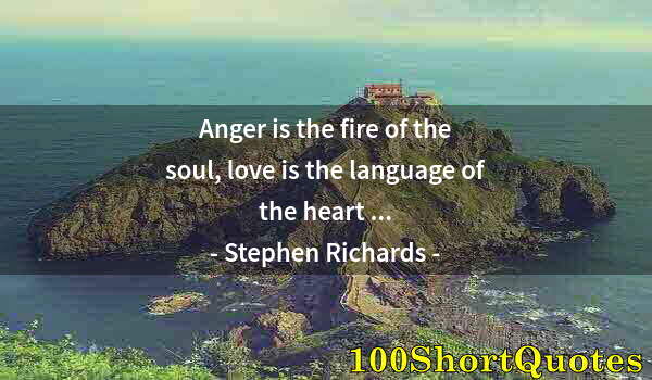 Quote by Albert Einstein: Anger is the fire of the soul, love is the language of the heart ...