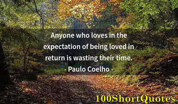 Quote by Albert Einstein: Anyone who loves in the expectation of being loved in return is wasting their time.