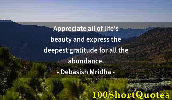 Quote by Albert Einstein: Appreciate all of life's beauty and express the deepest gratitude for all the abundance.