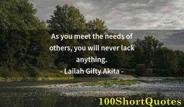 Quote by Albert Einstein: As you meet the needs of others, you will never lack anything.