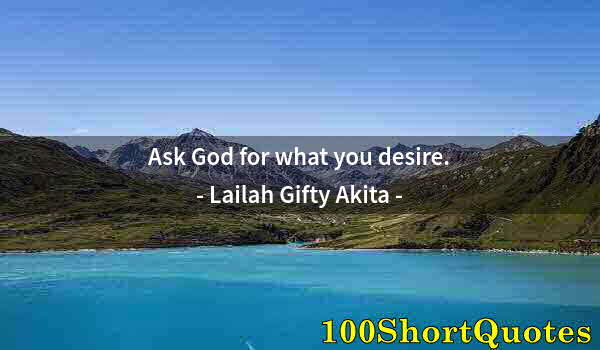 Quote by Albert Einstein: Ask God for what you desire.