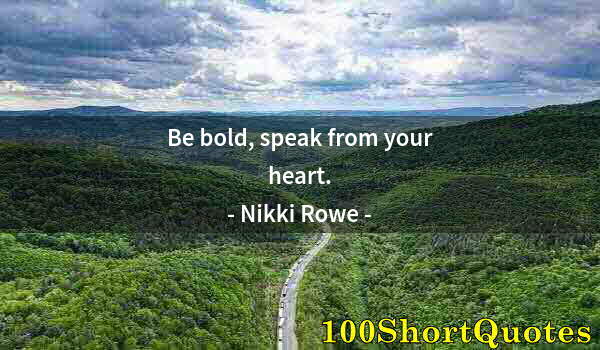 Quote by Albert Einstein: Be bold, speak from your heart.