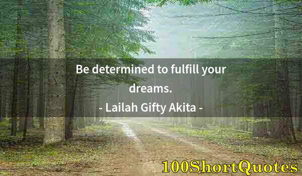 Quote by Albert Einstein: Be determined to fulfill your dreams.