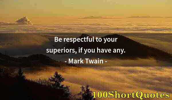 Quote by Albert Einstein: Be respectful to your superiors, if you have any.