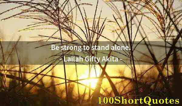 Quote by Albert Einstein: Be strong to stand alone.