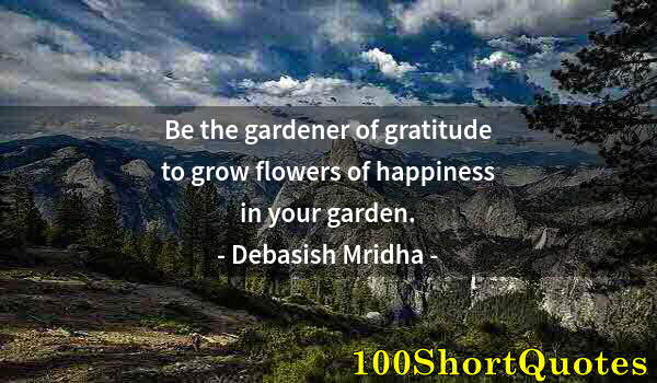 Quote by Albert Einstein: Be the gardener of gratitude to grow flowers of happiness in your garden.