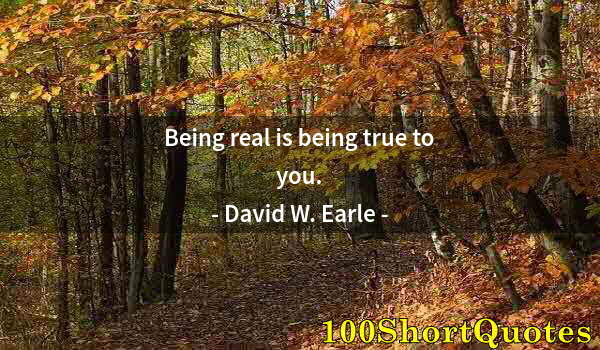 Quote by Albert Einstein: Being real is being true to you.