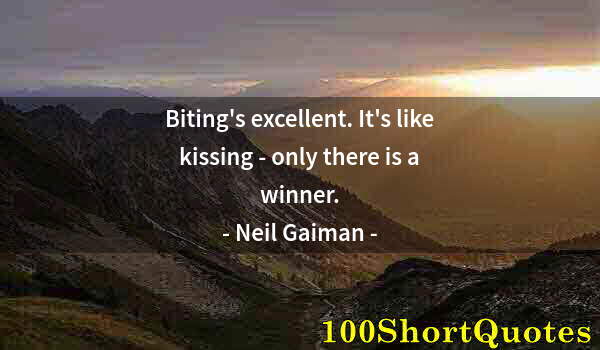 Quote by Albert Einstein: Biting's excellent. It's like kissing - only there is a winner.