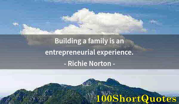 Quote by Albert Einstein: Building a family is an entrepreneurial experience.