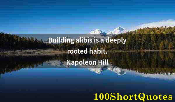 Quote by Albert Einstein: Building alibis is a deeply rooted habit.