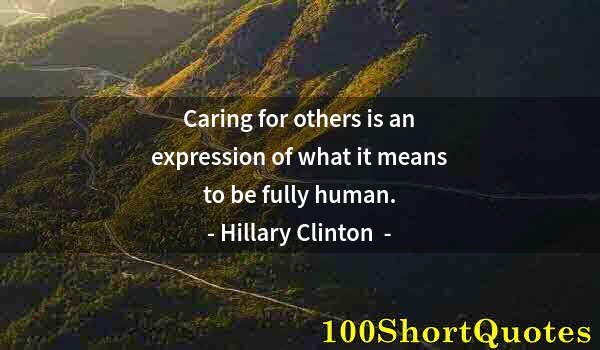 Quote by Albert Einstein: Caring for others is an expression of what it means to be fully human.