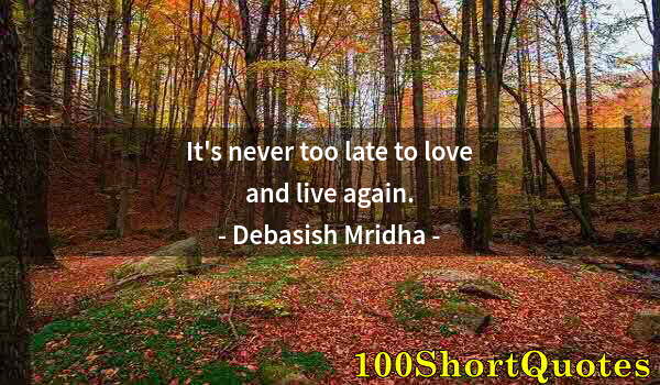 Quote by Albert Einstein: It's never too late to love and live again.