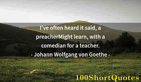 Quote by Albert Einstein: I've often heard it said, a preacherMight learn, with a comedian for a teacher.