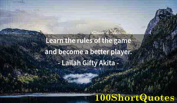 Quote by Albert Einstein: Learn the rules of the game and become a better player.