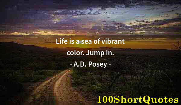 Quote by Albert Einstein: Life is a sea of vibrant color. Jump in.