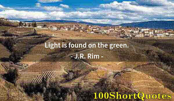 Quote by Albert Einstein: Light is found on the green.