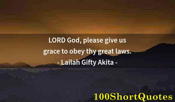 Quote by Albert Einstein: LORD God, please give us grace to obey thy great laws.