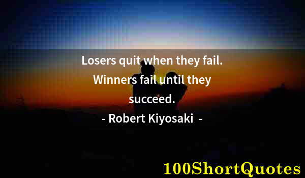 Quote by Albert Einstein: Losers quit when they fail. Winners fail until they succeed.