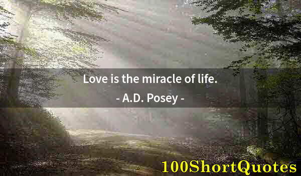 Quote by Albert Einstein: Love is the miracle of life.