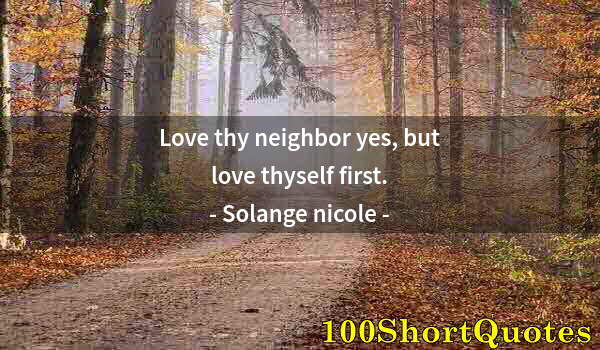 Quote by Albert Einstein: Love thy neighbor yes, but love thyself first.