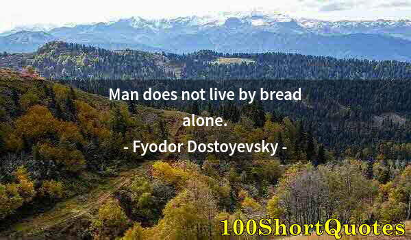 Quote by Albert Einstein: Man does not live by bread alone.