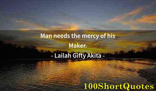 Quote by Albert Einstein: Man needs the mercy of his Maker.