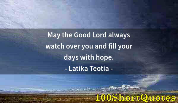 Quote by Albert Einstein: May the Good Lord always watch over you and fill your days with hope.