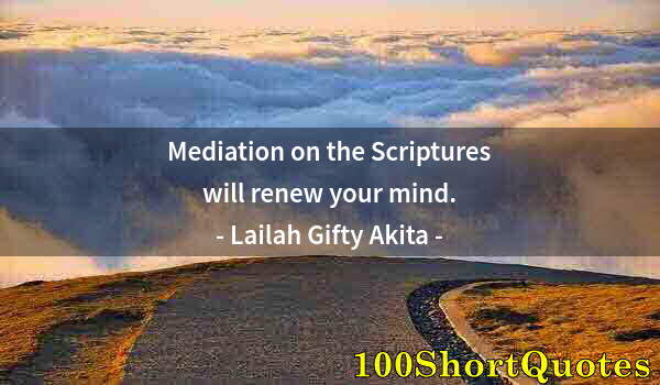 Quote by Albert Einstein: Mediation on the Scriptures will renew your mind.