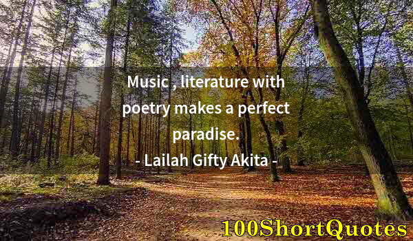 Quote by Albert Einstein: Music , literature with poetry makes a perfect paradise.