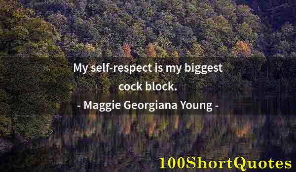 Quote by Albert Einstein: My self-respect is my biggest cock block.