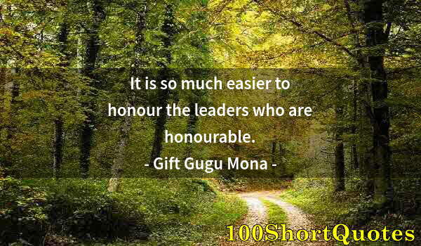 Quote by Albert Einstein: It is so much easier to honour the leaders who are honourable.