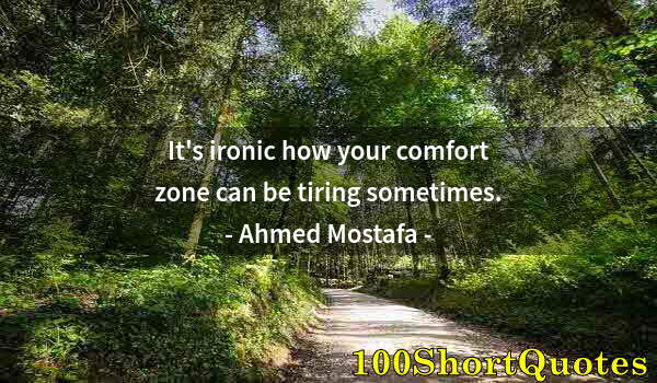 Quote by Albert Einstein: It's ironic how your comfort zone can be tiring sometimes.