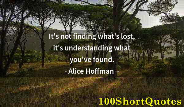 Quote by Albert Einstein: It's not finding what's lost, it's understanding what you've found.