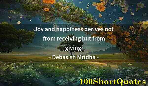 Quote by Albert Einstein: Joy and happiness derives not from receiving but from giving.