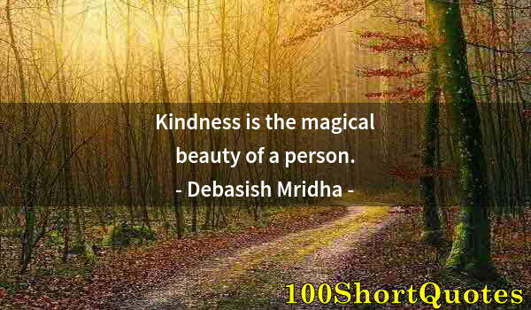 Quote by Albert Einstein: Kindness is the magical beauty of a person.