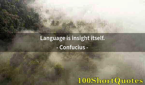 Quote by Albert Einstein: Language is insight itself.