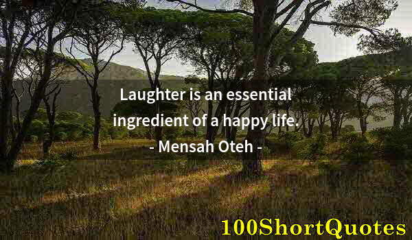 Quote by Albert Einstein: Laughter is an essential ingredient of a happy life.