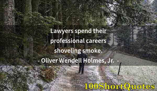 Quote by Albert Einstein: Lawyers spend their professional careers shoveling smoke.