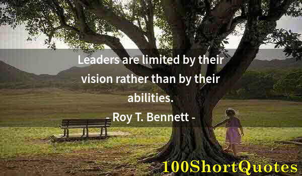 Quote by Albert Einstein: Leaders are limited by their vision rather than by their abilities.