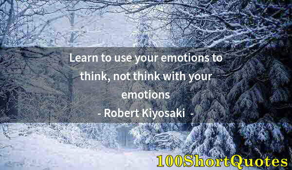 Quote by Albert Einstein: Learn to use your emotions to think, not think with your emotions