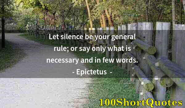 Quote by Albert Einstein: Let silence be your general rule; or say only what is necessary and in few words.