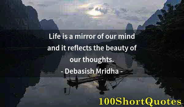 Quote by Albert Einstein: Life is a mirror of our mind and it reflects the beauty of our thoughts.