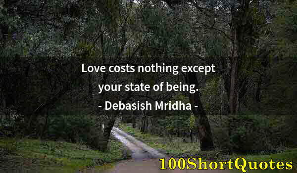 Quote by Albert Einstein: Love costs nothing except your state of being.